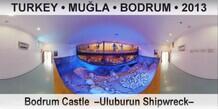 TURKEY â€¢ MUÄ�LA â€¢ BODRUM Bodrum Castle  â€“Uluburun Shipwreckâ€“
