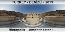 TURKEY â€¢ DENÄ°ZLÄ° Hierapolis  â€“Amphitheater IIIâ€“