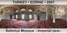TURKEY â€¢ EDÄ°RNE Selimiye Mosque  â€“Imperial pewâ€“