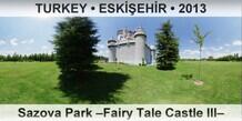 TURKEY â€¢ ESKÄ°Å�EHÄ°R Sazova Park â€“Fairy Tale Castle IIIâ€“