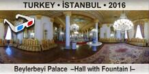 TURKEY â€¢ Ä°STANBUL Beylerbeyi Palace  â€“Hall with Fountain Iâ€“
