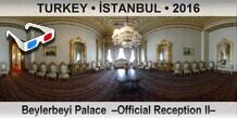 TURKEY â€¢ Ä°STANBUL Beylerbeyi Palace  â€“Official Reception IIâ€“