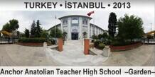 TURKEY â€¢ Ä°STANBUL Anchor Anatolian Teacher High School  â€“Gardenâ€“