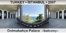 TURKEY â€¢ Ä°STANBUL DolmabahÃ§e Palace  â€“Balconyâ€“