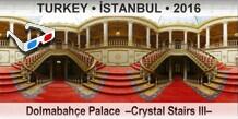 TURKEY â€¢ Ä°STANBUL DolmabahÃ§e Palace  â€“Crystal Stairs IIIâ€“