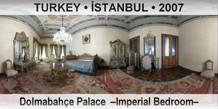 TURKEY â€¢ Ä°STANBUL DolmabahÃ§e Palace  â€“Imperial Bedroomâ€“