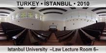TURKEY â€¢ Ä°STANBUL Istanbul University  â€“Law Lecture Room 6â€“