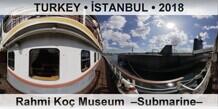TURKEY â€¢ Ä°STANBUL Rahmi KoÃ§ Museum  â€“Submarineâ€“