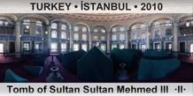 TURKEY • İSTANBUL Tomb of Sultan Sultan Mehmed III  ·II·