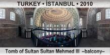 TURKEY • İSTANBUL Tomb of Sultan Sultan Mehmed III  –balcony–