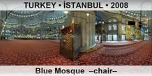 TURKEY â€¢ Ä°STANBUL Blue Mosque  â€“Chairâ€“