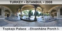 TURKEY â€¢ Ä°STANBUL TopkapÄ± Palace  â€“DivanhÃ¢ne Porch Iâ€“