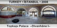 TURKEY â€¢ Ä°STANBUL TopkapÄ± Palace  â€“DivanhÃ¢ne Iâ€“