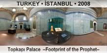 TURKEY â€¢ Ä°STANBUL TopkapÄ± Palace  â€“Footprint of the Prophetâ€“