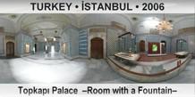 TURKEY â€¢ Ä°STANBUL TopkapÄ± Palace  â€“Room with a Fountainâ€“