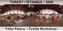 TURKEY â€¢ Ä°STANBUL YÄ±ldÄ±z Palace  â€“Textile Workshopâ€“