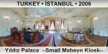 TURKEY â€¢ Ä°STANBUL YÄ±ldÄ±z Palace  â€“Small Mabeyn Kioskâ€“