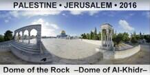PALESTINE â€¢ JERUSALEM Dome of the Rock  â€“Dome of Al-Khidrâ€“