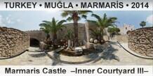 TURKEY â€¢ MUÄ�LA â€¢ MARMARÄ°S Marmaris Castle  â€“Inner Courtyard IIIâ€“
