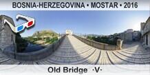 BOSNIA-HERZEGOVINA • MOSTAR Old Bridge  ·V·