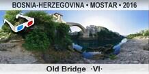 BOSNIA-HERZEGOVINA • MOSTAR Old Bridge  ·VI·